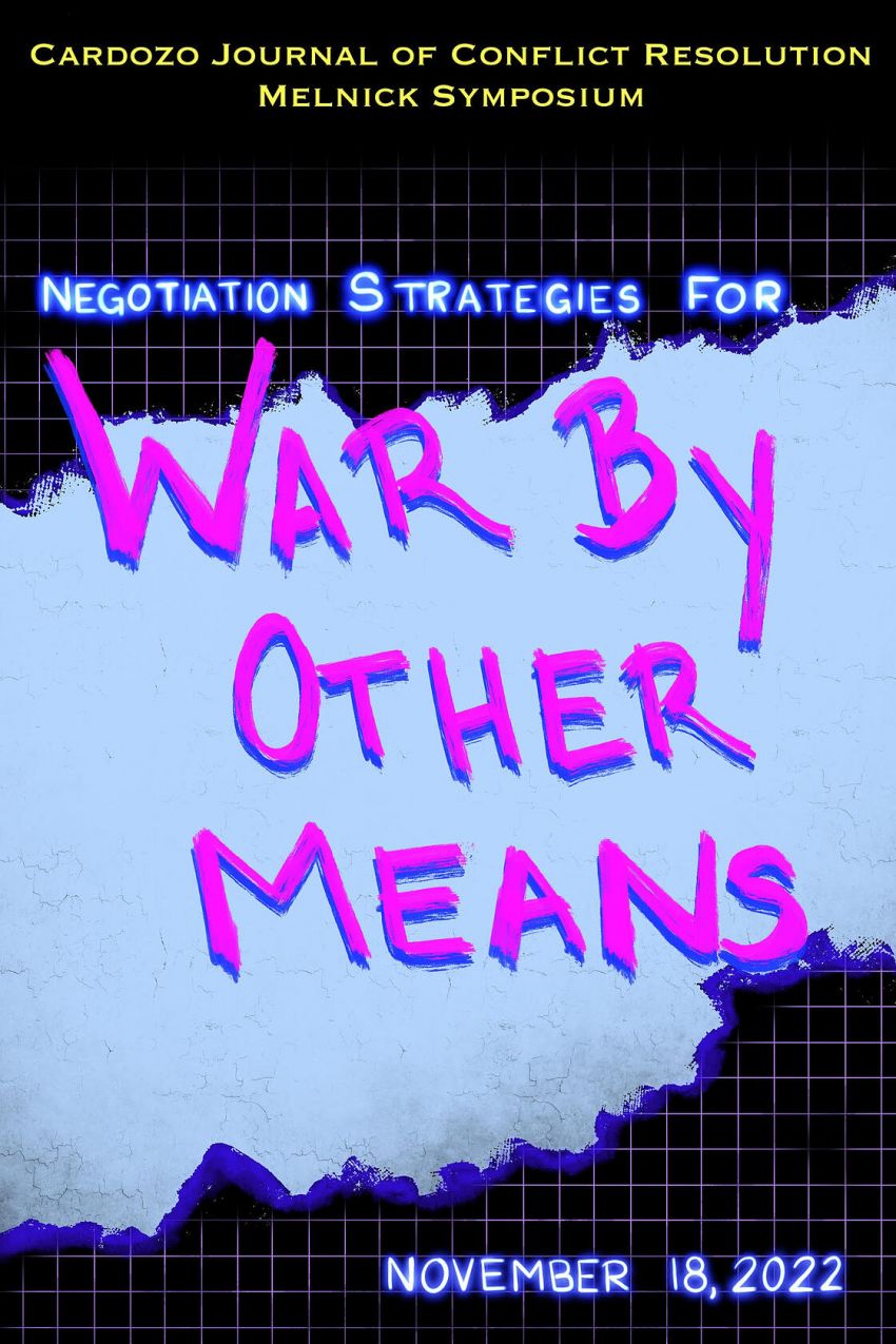 Melnick Annual Symposium of the Cardozo Journal of Conflict Resolution: Negotiation Strategies for War by Other Means