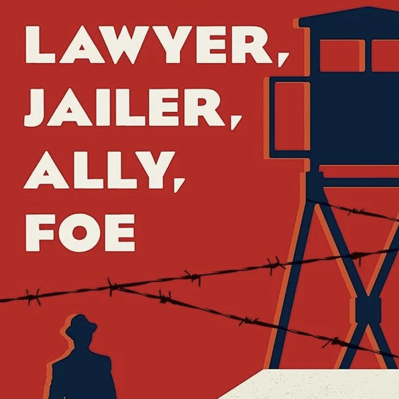 Book Talk: Lawyer, Jailer, Ally, Foe