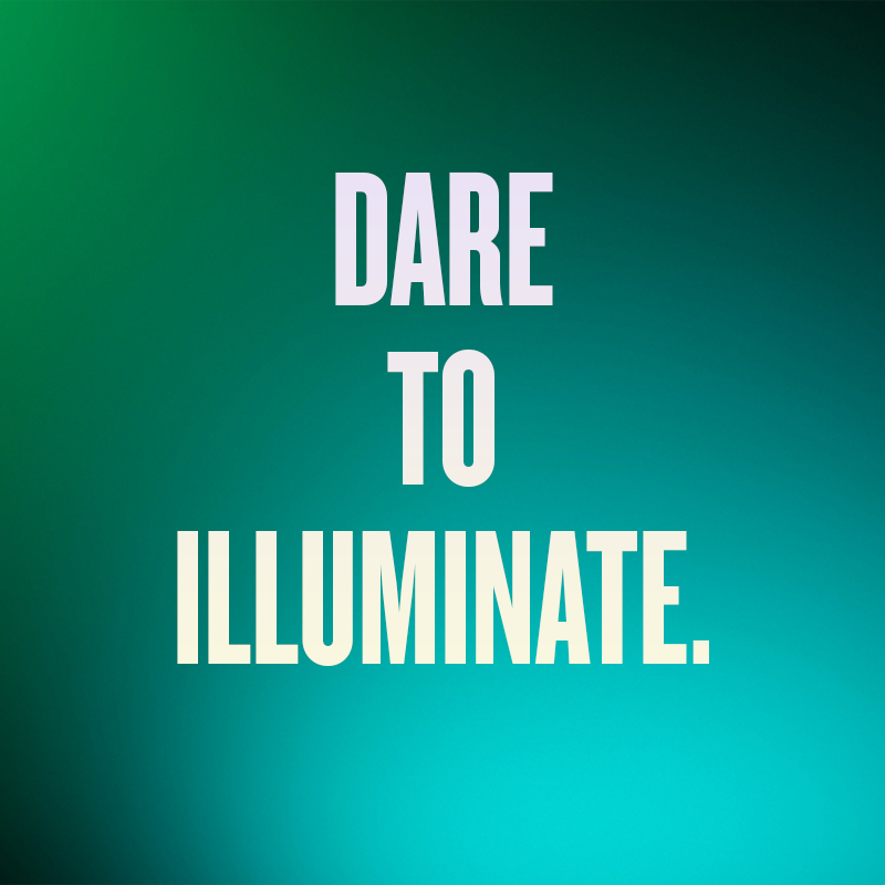 dare to illuminate