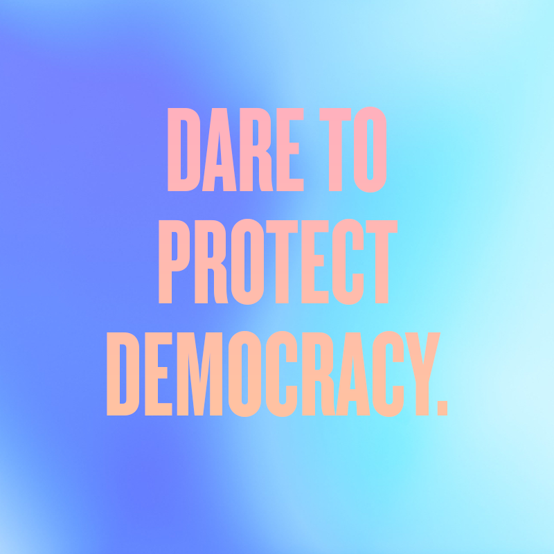 dare to protect democracy