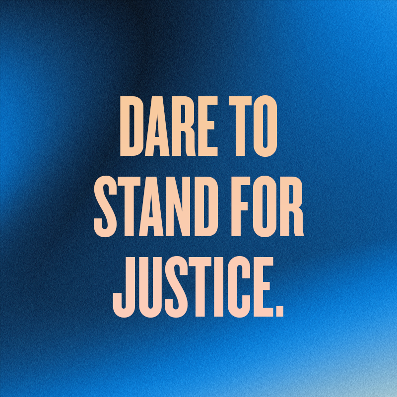 dare to stand for justice